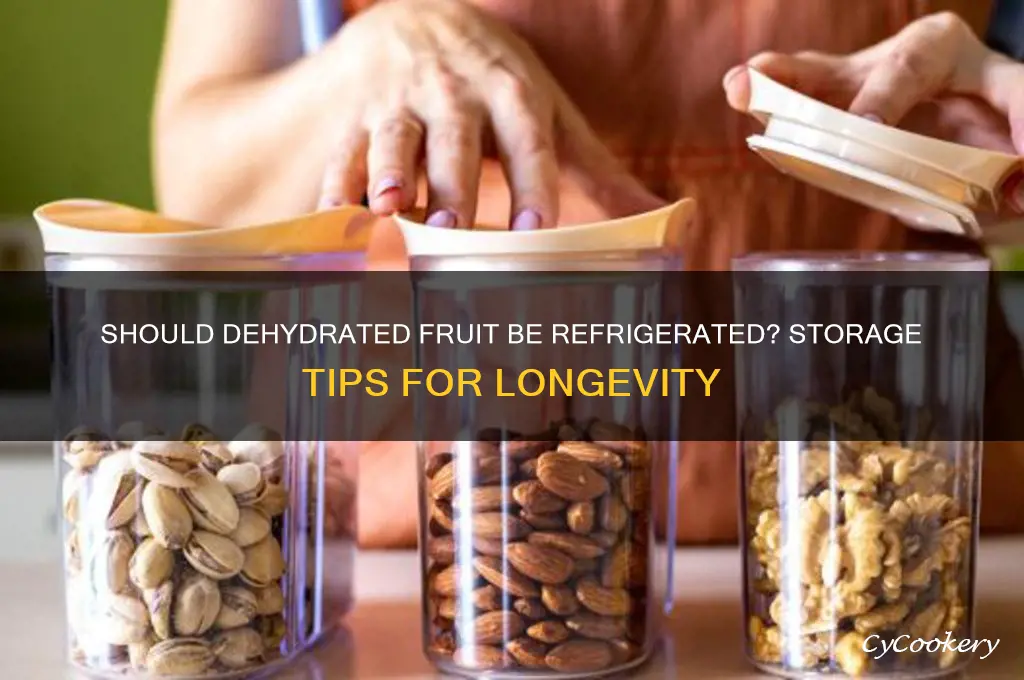 do you have to refrigerate dehydrated fruit