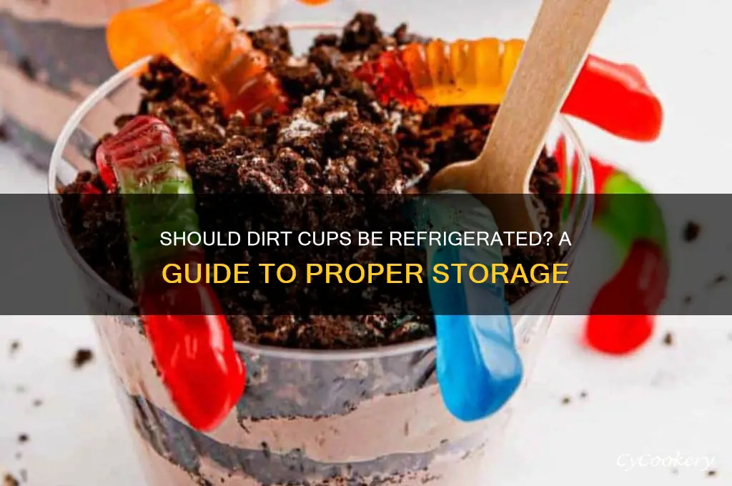 do you have to refrigerate dirt cups