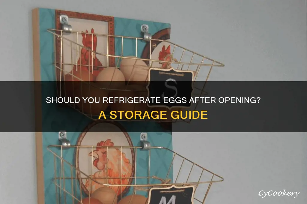 do you have to refrigerate eggs after opening