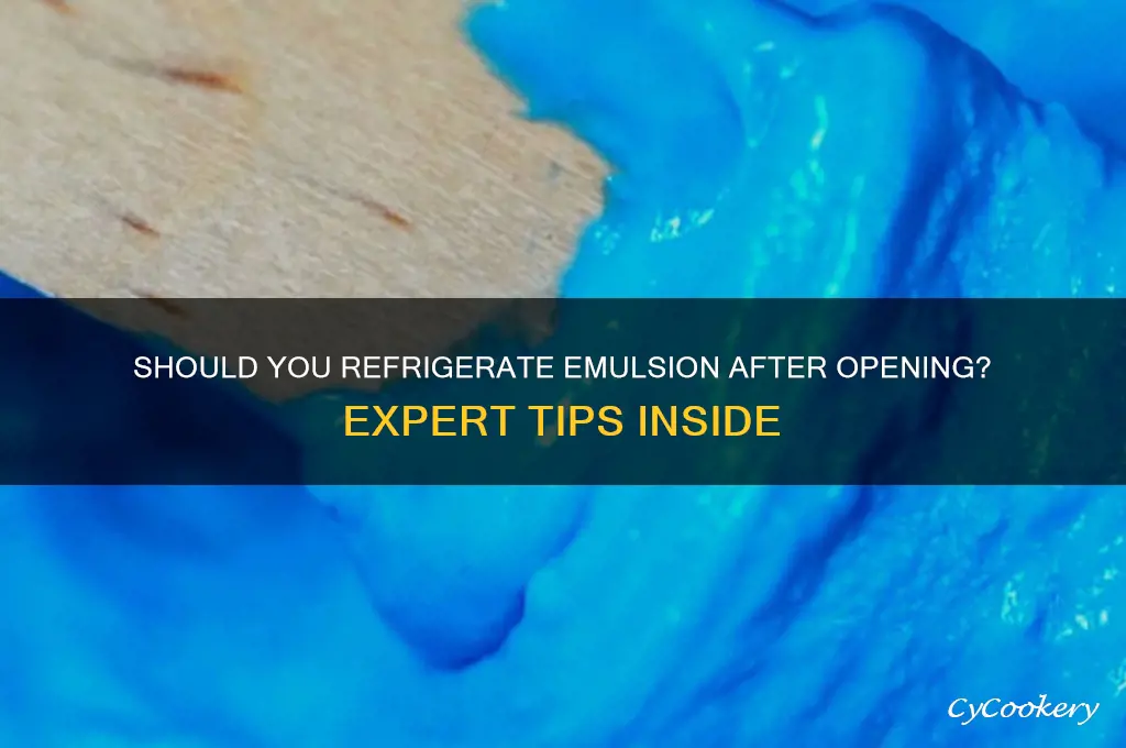 do you have to refrigerate emulsion after opening