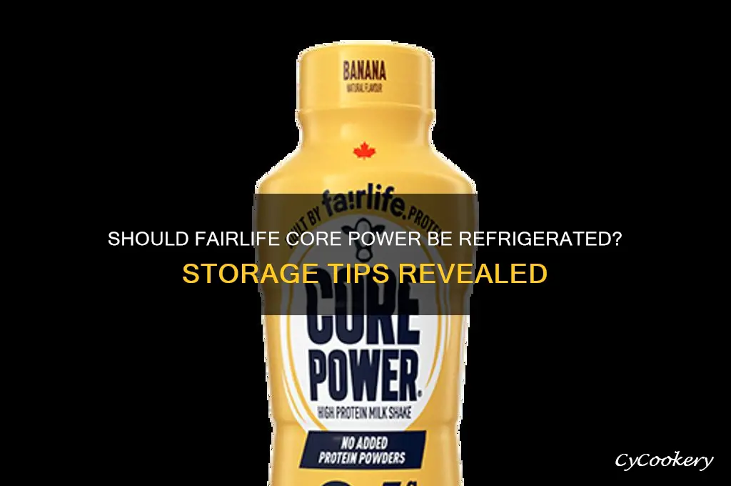 do you have to refrigerate fairlife core power