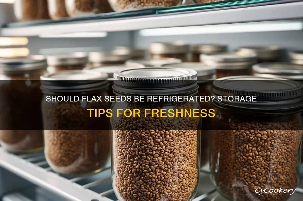 do you have to refrigerate flax seeds