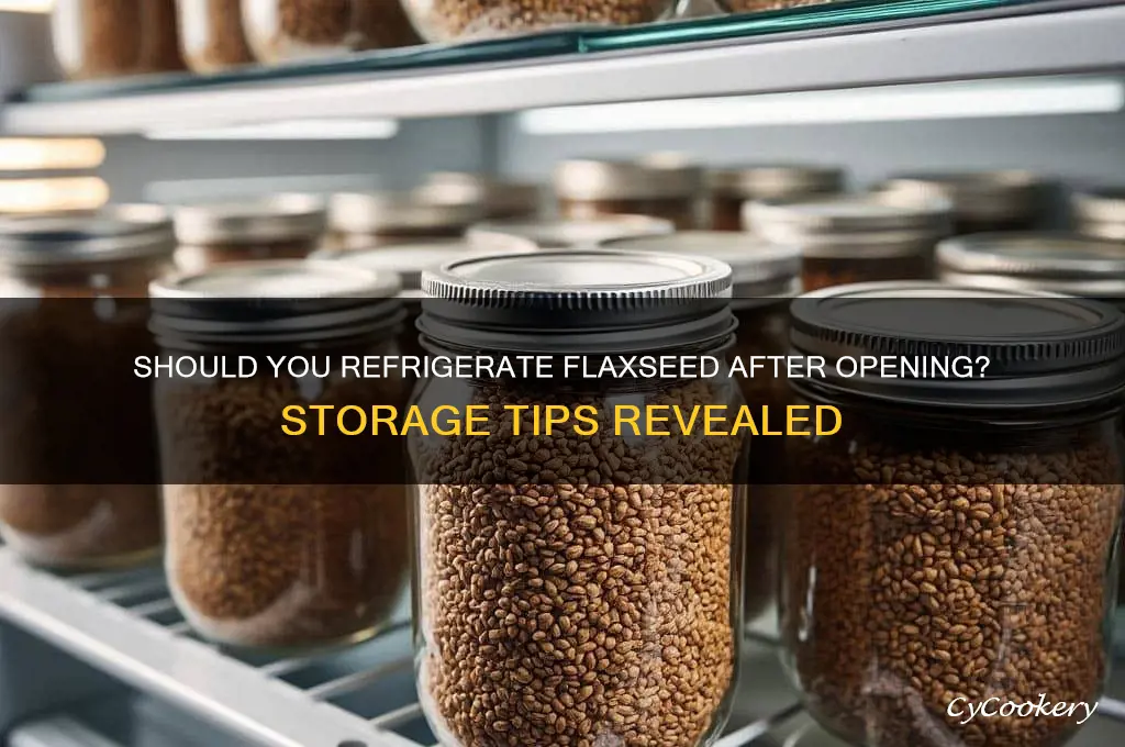 do you have to refrigerate flaxseed after opening