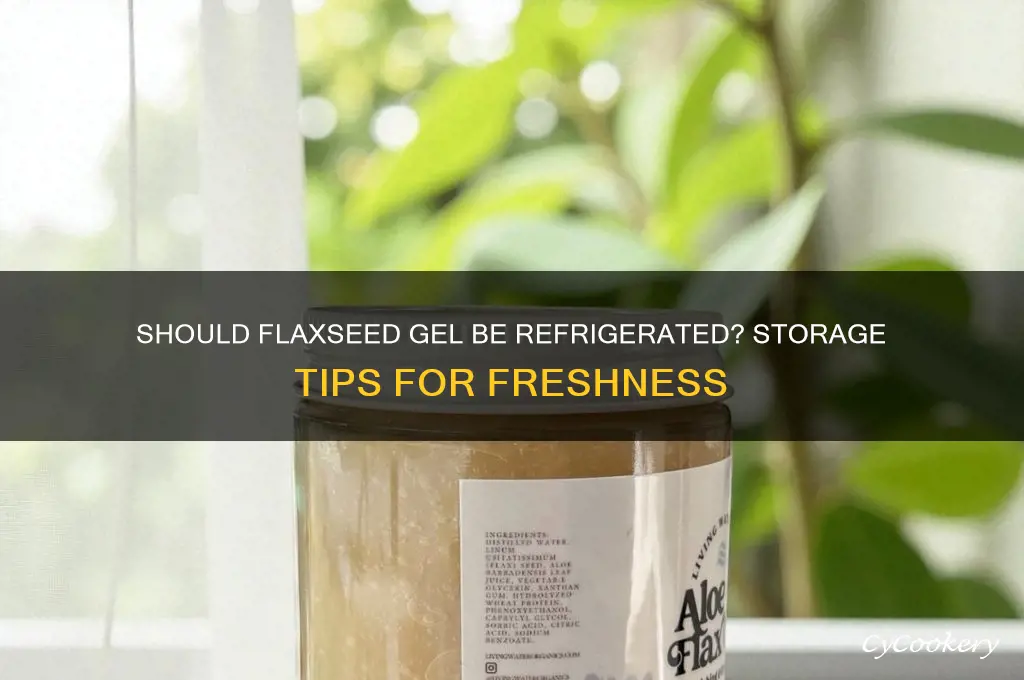 do you have to refrigerate flaxseed gel