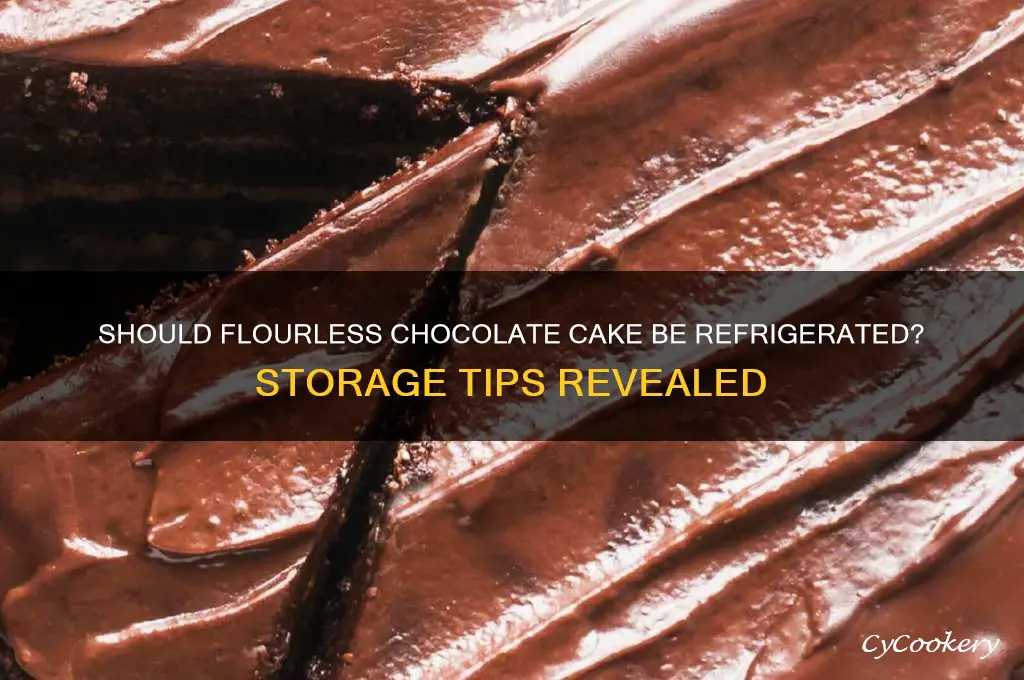 do you have to refrigerate flourless chocolate cake