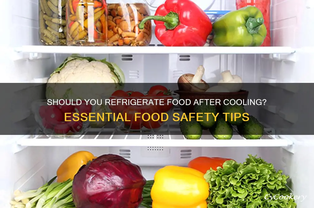 do you have to refrigerate food after it cools
