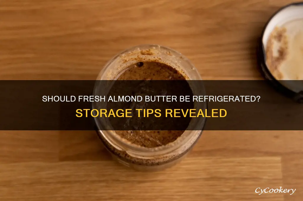 do you have to refrigerate fresh almond butter