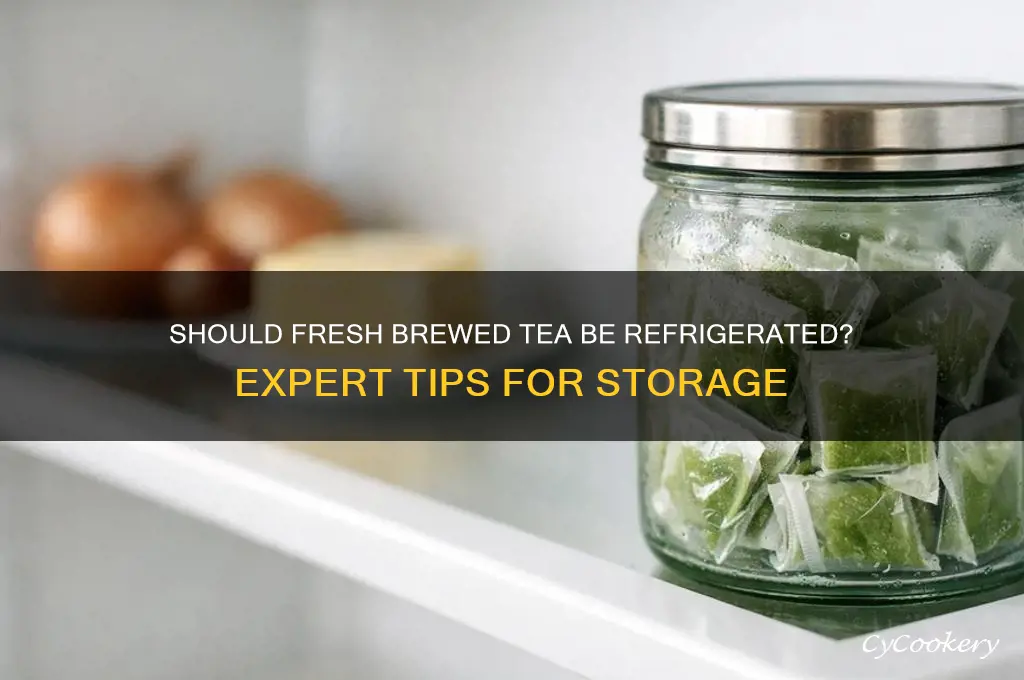 do you have to refrigerate fresh brewed tea