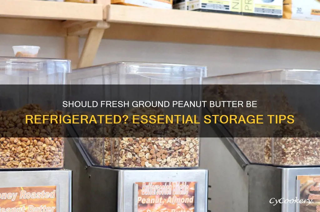 do you have to refrigerate fresh ground peanut butter