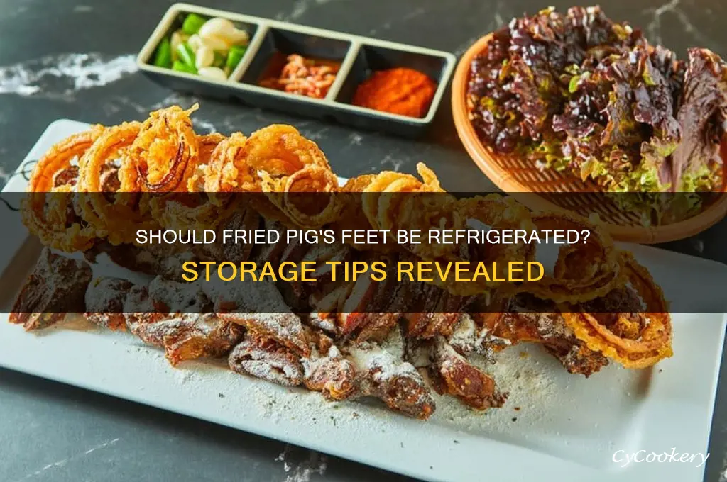 do you have to refrigerate fried pigs feet