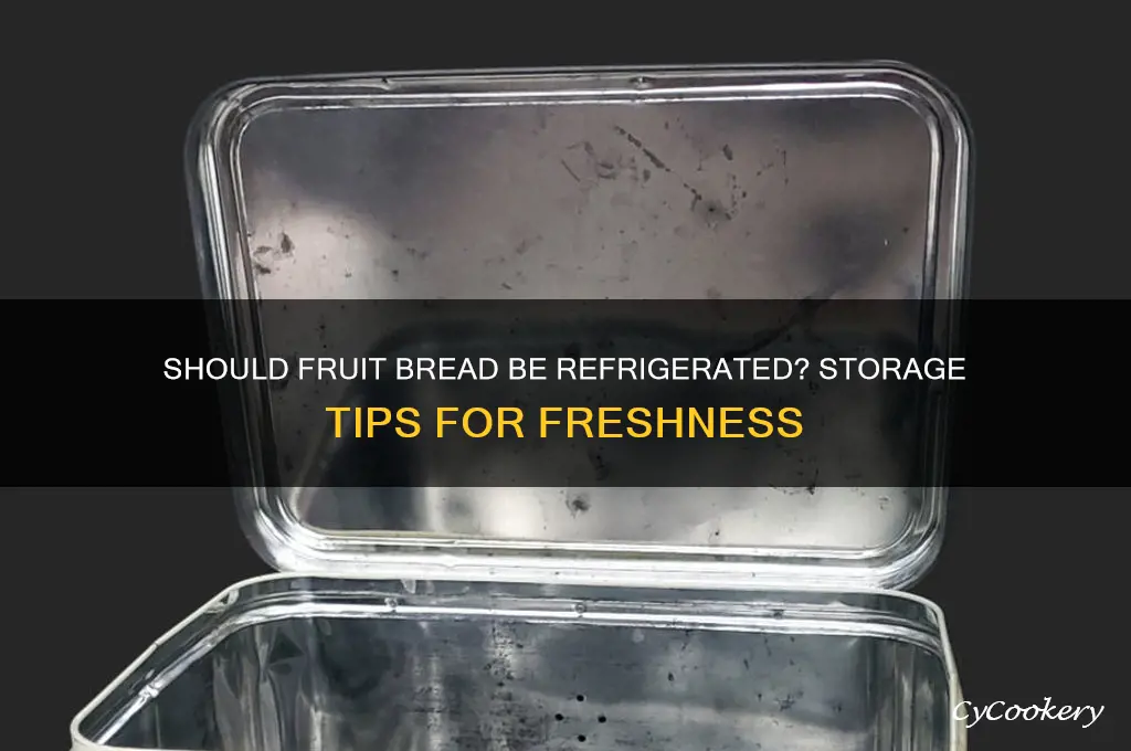 do you have to refrigerate fruit bread