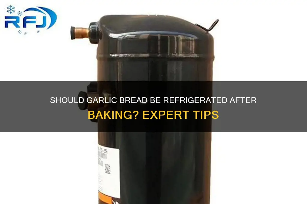 do you have to refrigerate garlic bread after baking