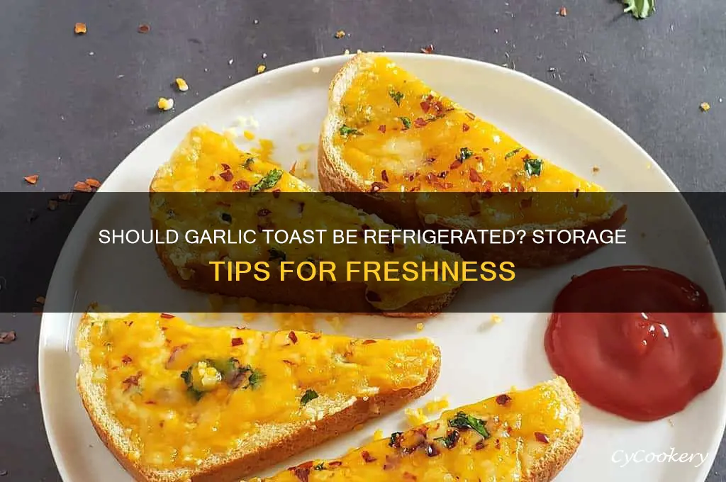 do you have to refrigerate garlic toast