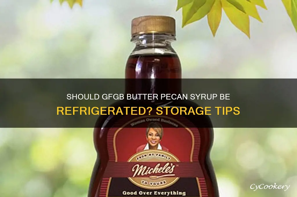 do you have to refrigerate gfgb butter pecan syrup