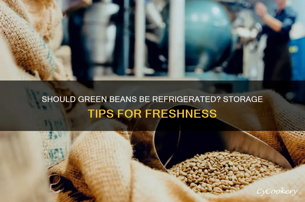 do you have to refrigerate green beans