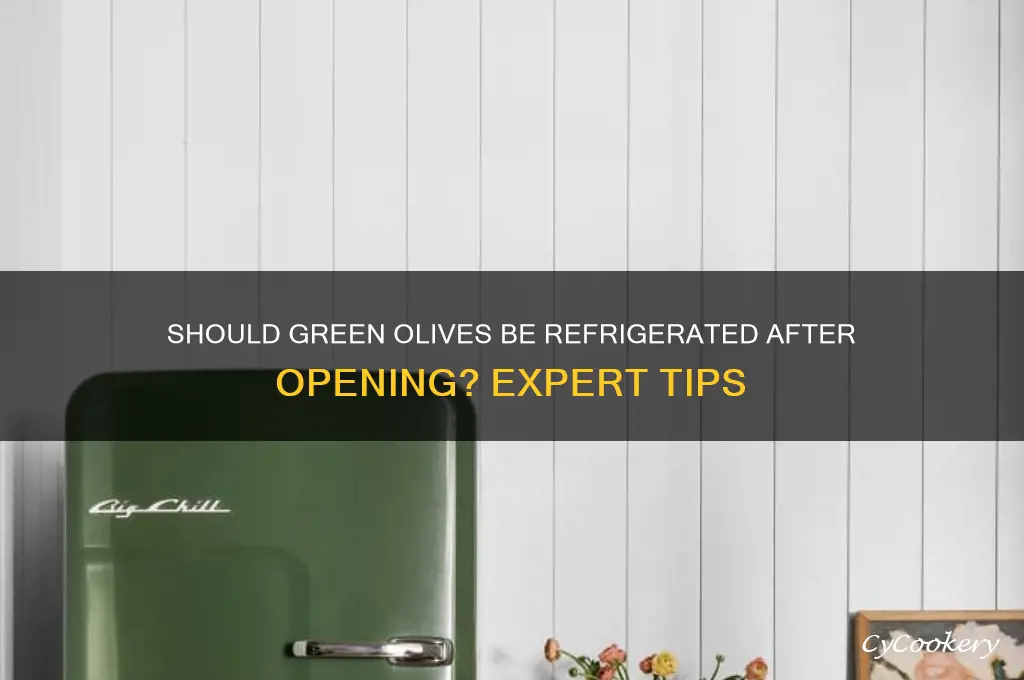 do you have to refrigerate green olives after opening