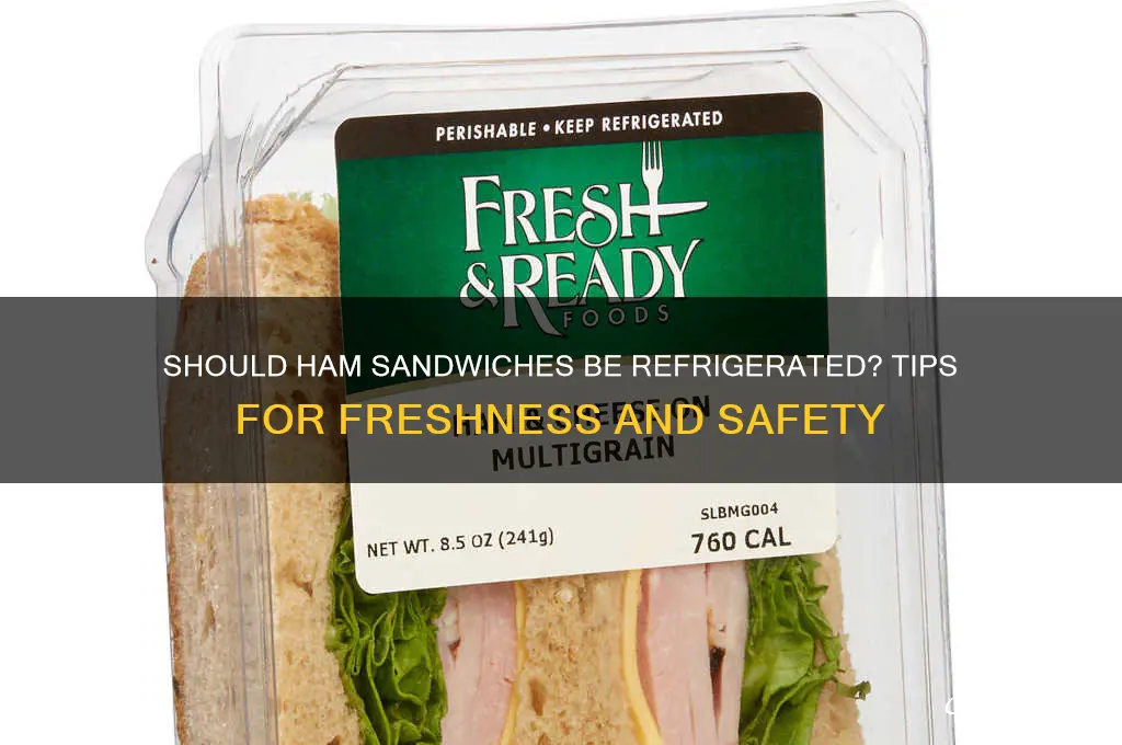 do you have to refrigerate ham sandwiches