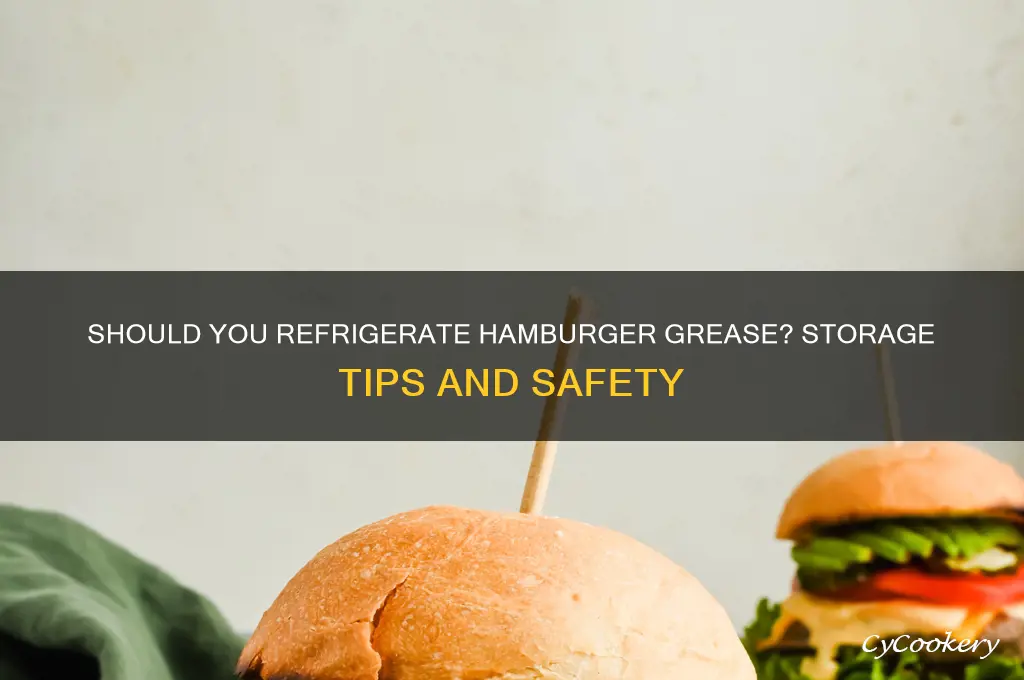 do you have to refrigerate hamburger grease