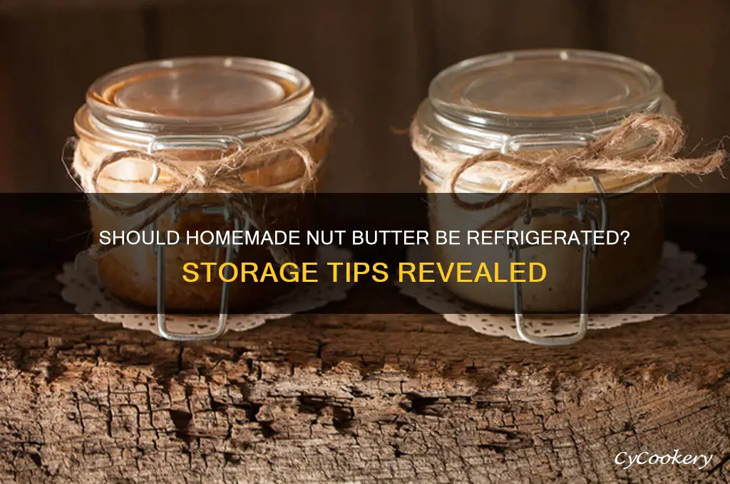 do you have to refrigerate homemade nut butter