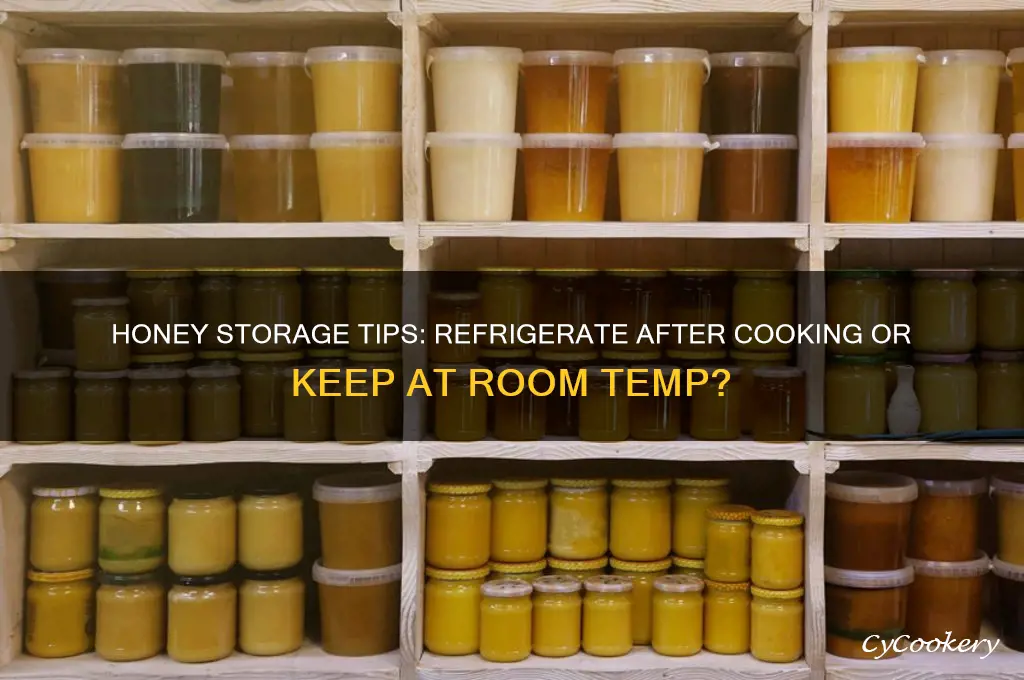 do you have to refrigerate honey after cooking