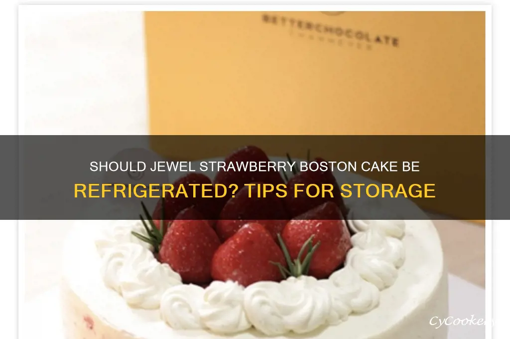 do you have to refrigerate jewel strawberry boston cake