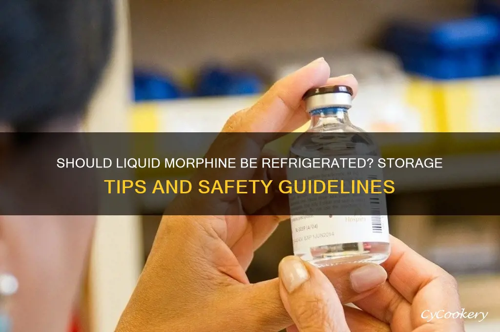 do you have to refrigerate liquid morphine