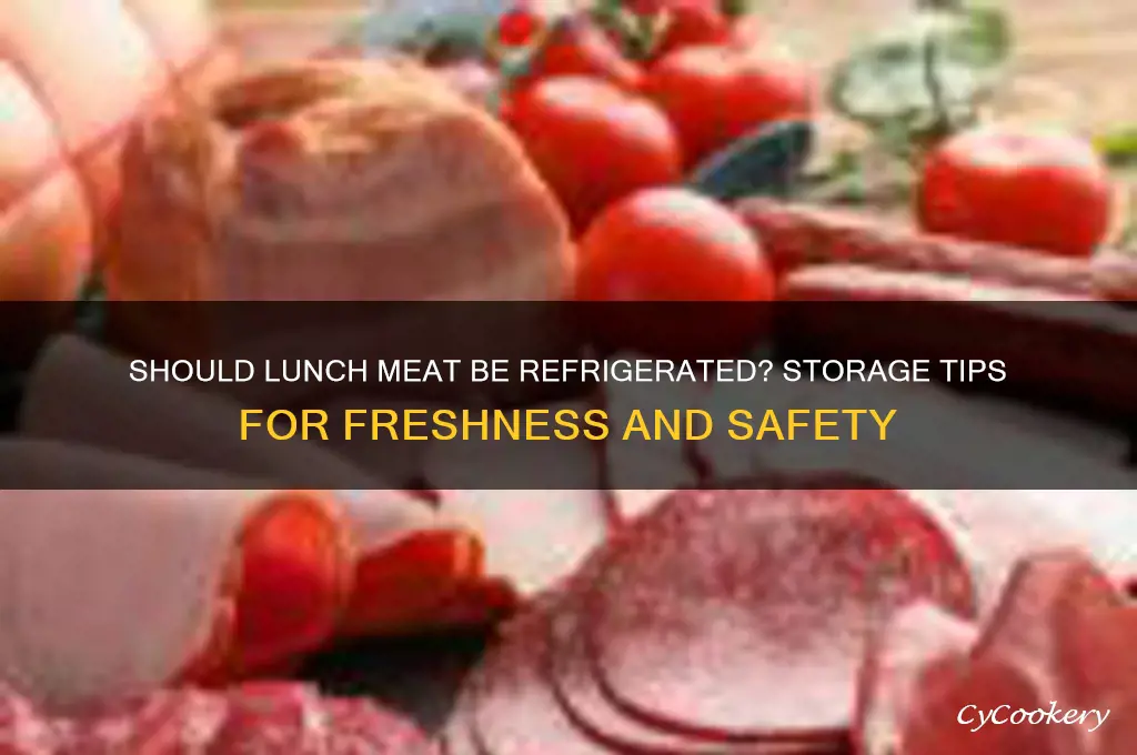 do you have to refrigerate lunch meat