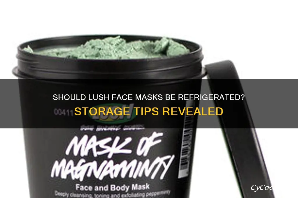 do you have to refrigerate lush face masks
