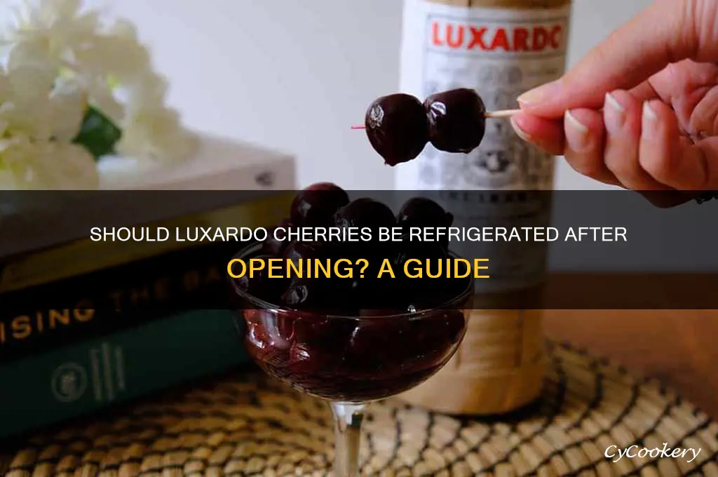 do you have to refrigerate luxardo cherries after opening