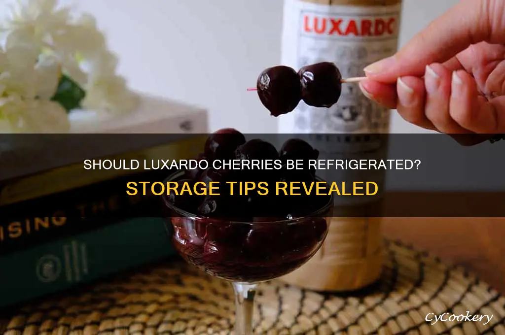 do you have to refrigerate luxardo cherries