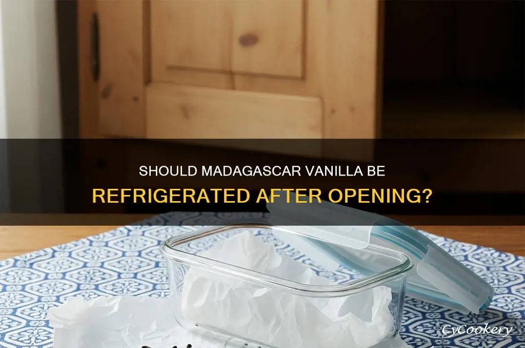 do you have to refrigerate madagascar vanilla after opening