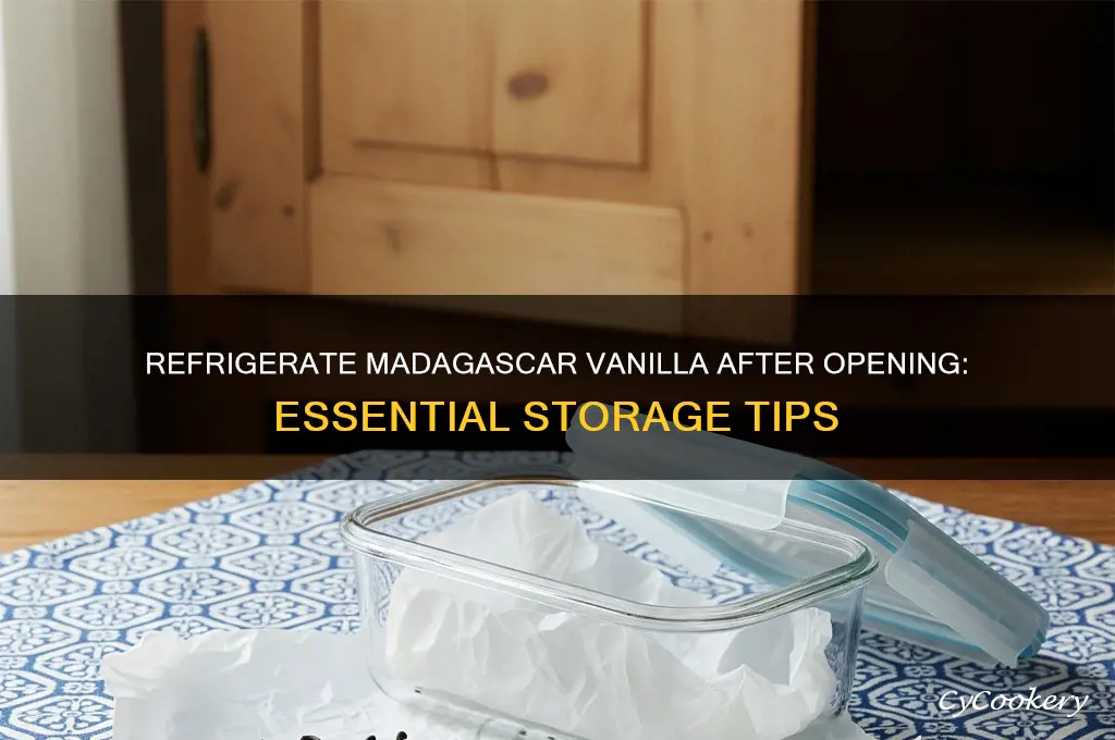 do you have to refrigerate madascer vanilla after opening