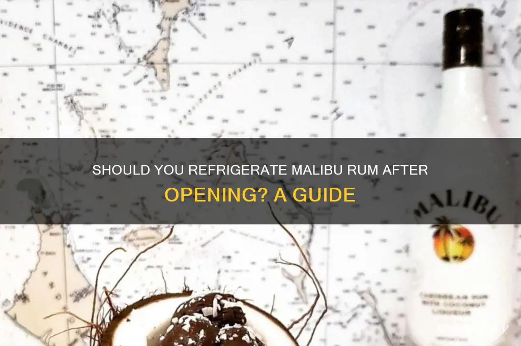 do you have to refrigerate malibu rum after opening