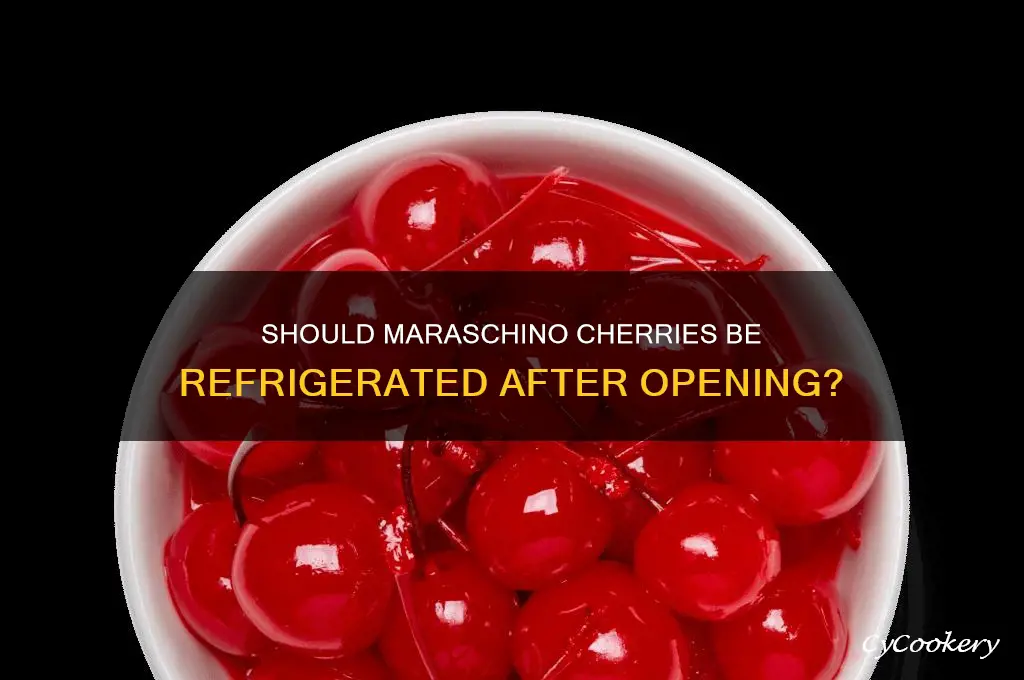 do you have to refrigerate maraschino cherries after opening