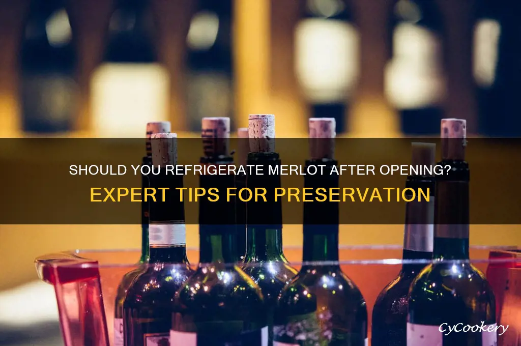 do you have to refrigerate merlot after opening