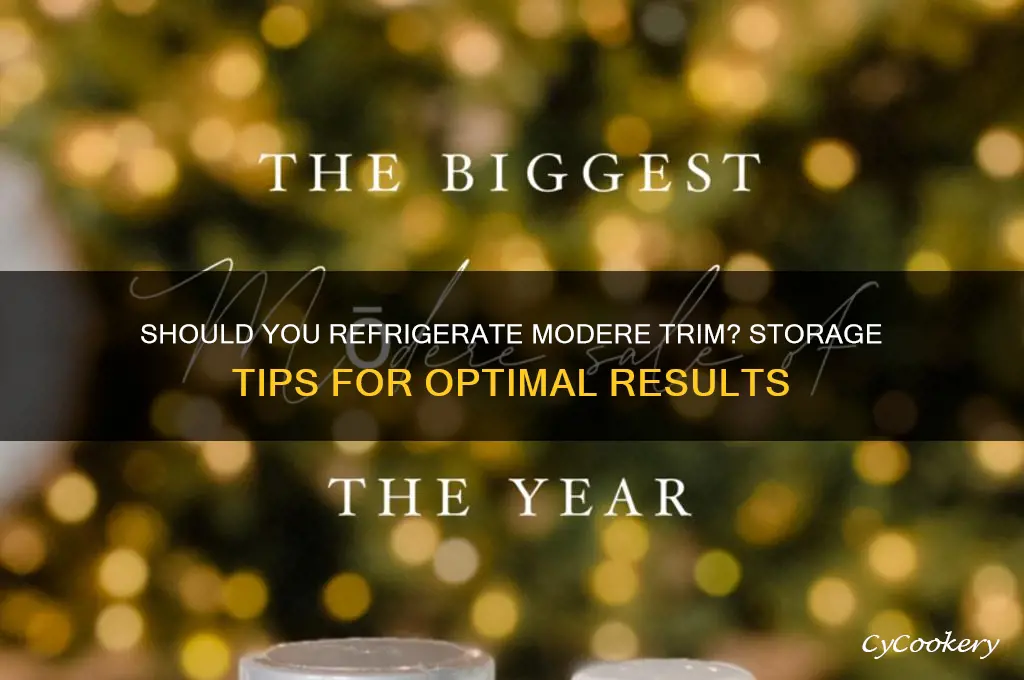 do you have to refrigerate modere trim