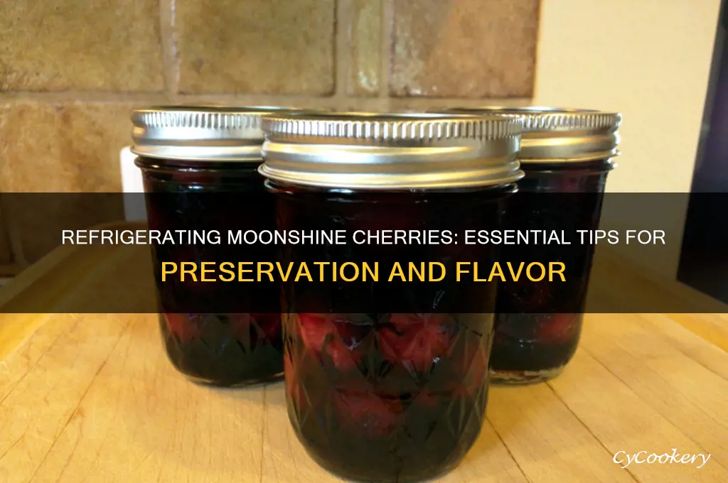 do you have to refrigerate moonshine cherries