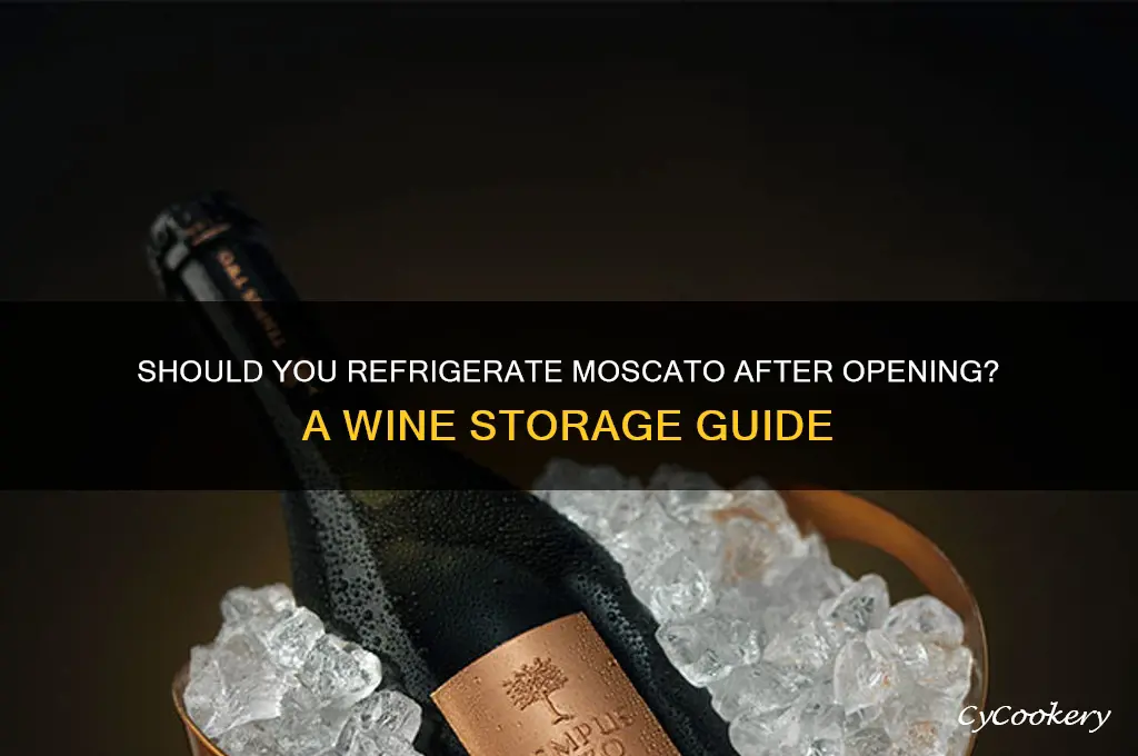 do you have to refrigerate moscato after opening