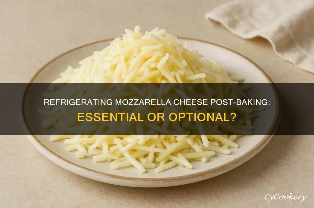 do you have to refrigerate mozzarella cheese after baking