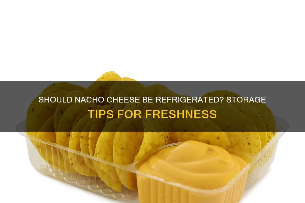 do you have to refrigerate nacho cheese