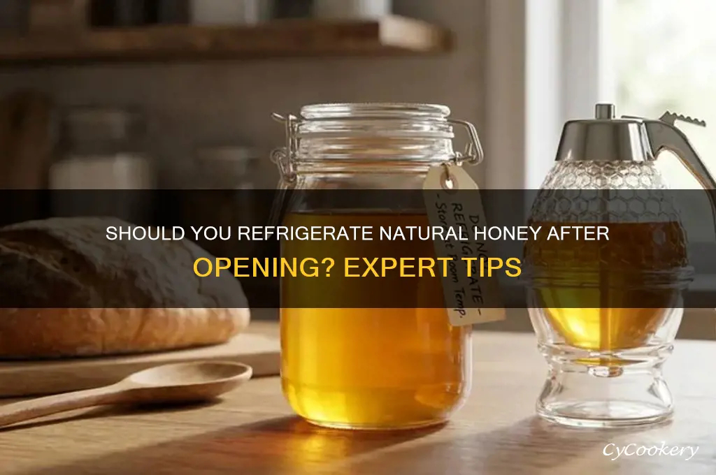 do you have to refrigerate natural honey after opening