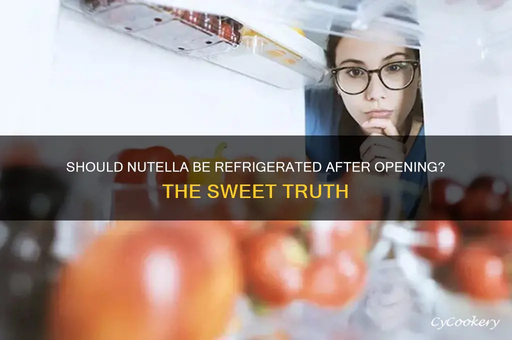 do you have to refrigerate nutella after opening