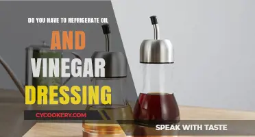 Should Oil and Vinegar Dressing Be Refrigerated? Expert Tips