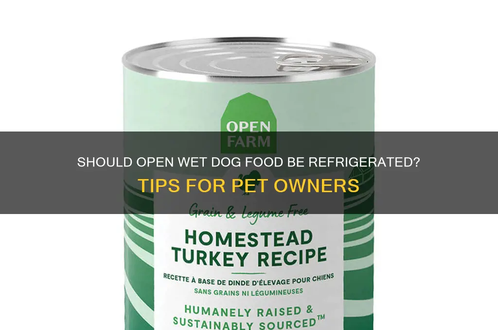 do you have to refrigerate open wet dog food