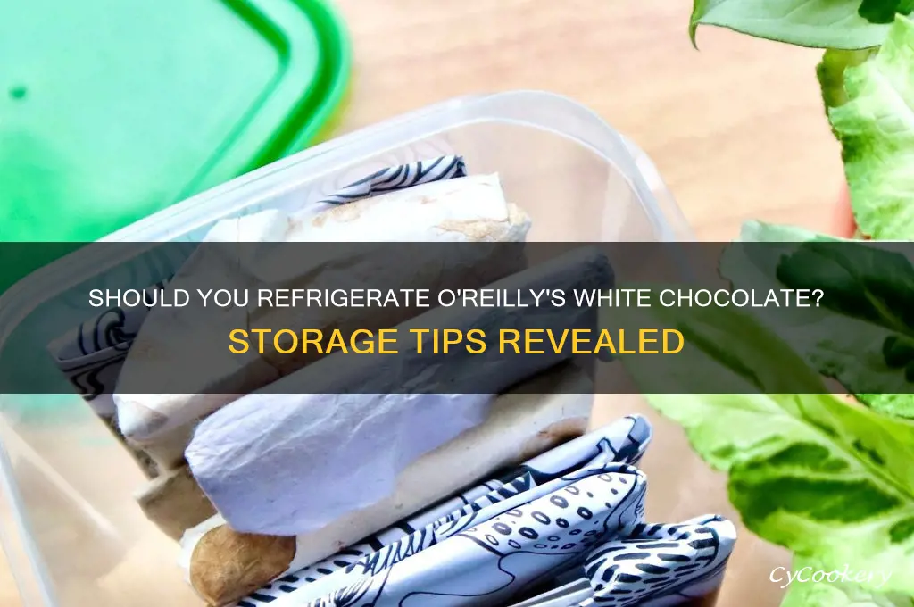 do you have to refrigerate oreillys white chocolate