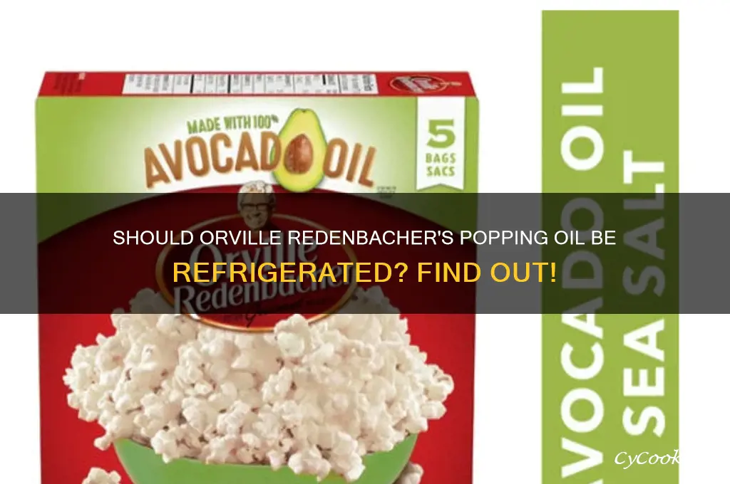do you have to refrigerate orville redenbacher popping oil