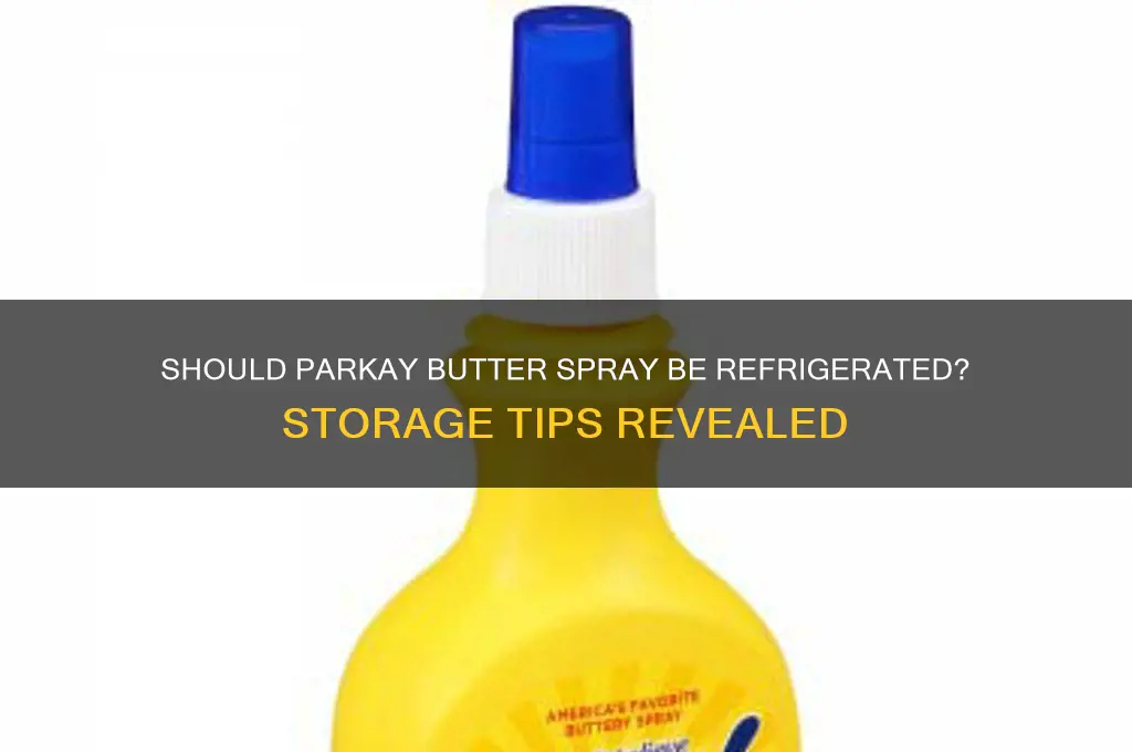 do you have to refrigerate parkay butter spray