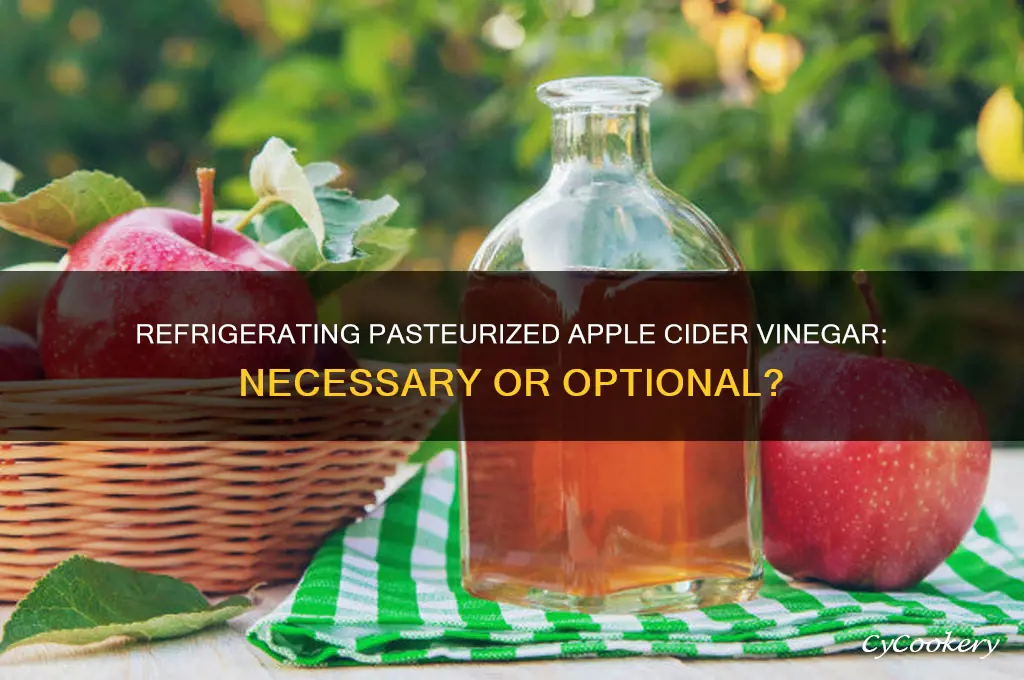 do you have to refrigerate pasteurized apple cider vinegar