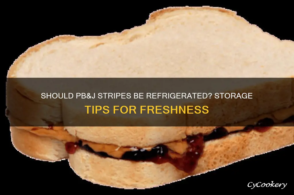 do you have to refrigerate pb and j stripes