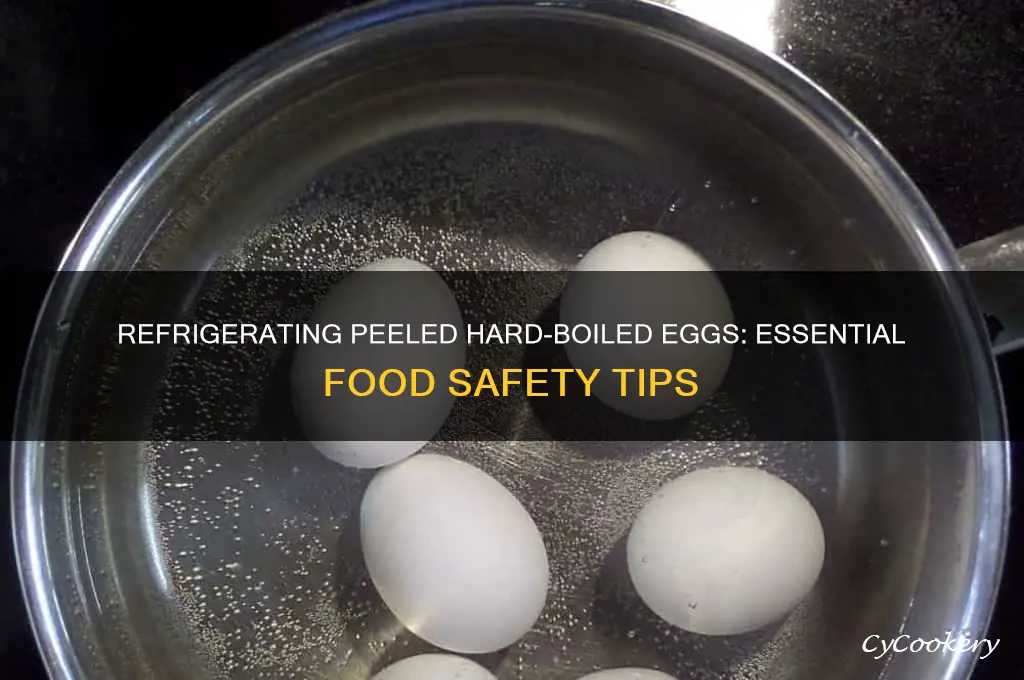 do you have to refrigerate peeled hard boiled eggs